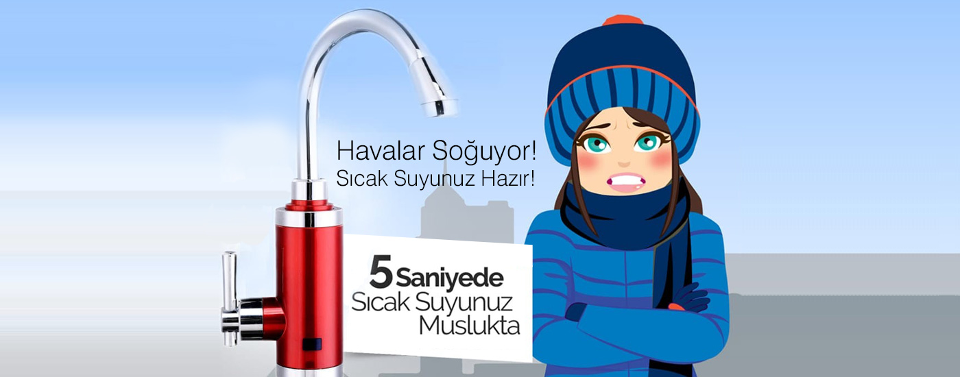 Havalar soğuyor, sıcak suyunuz 5 saniyede hazır.